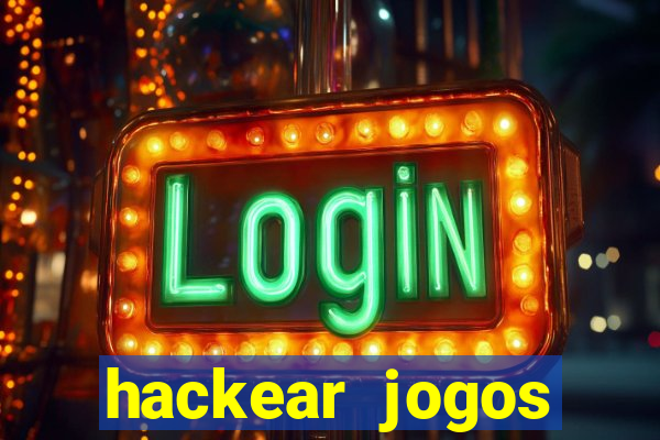 hackear jogos dinheiro infinito